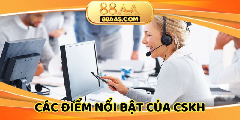 Điểm nổi bật của dịch vụ chăm sóc khách hàng tại 88AA