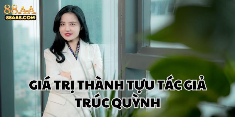 Giá trị Trúc Quỳnh mang đến cho cộng đồng người chơi